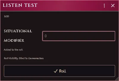 The Listen throw’s window on a player’s seat: the roll is blind to Gamemasters, and nothing in the window chooses who sees it.